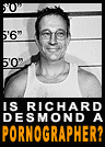 Is Richard Desmond a Pornographer?! Click here to help us decide.