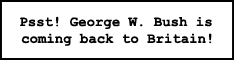 George W. Bush is coming to the UK... and we'll be waiting for him