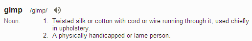 Gimp is only a word, you know.